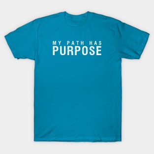 My Path Has Purpose wht T-Shirt